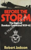 Before the Storm: The Story of Royal Air Force Bomber Command 1939-42 by JACKSON, Robert 